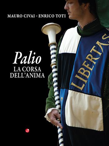 Palio. La corsa dell'anima - Mauro Civai, Enrico Toti - Libro Betti Editrice 2026 | Libraccio.it