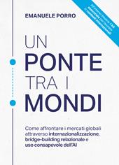 Un ponte tra i mondi. Come affrontare i mercati globali attraverso internazionalizzazione, bridge-building relazionale e uso consapevole dell’AI
