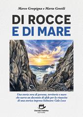 Di rocce e di mare. Una storia vera di persone, territorio e mare che narra un decennio di sfide per la rinascita di una storica impresa balneare: Cala Loca