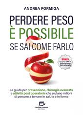 Perdere peso è possibile se sai come farlo. La guida per prevenzione, chirurgia avanzata e attività post operatorie che aiutano milioni di persone a tornare in salute e in forma