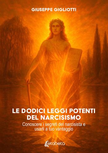 Le dodici leggi potenti del narcisismo. Conoscere i segreti del narcisista e usarli a tuo vantaggio - Giuseppe Gigliotti - Libro EBS Print 2026 | Libraccio.it