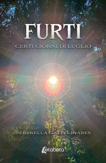 Furti. Certi giorni di luglio - Serenella Gatti Linares - Libro EBS Print 2026 | Libraccio.it
