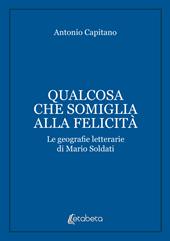 Qualcosa che somiglia alla felicità. Le geografie letterarie di Mario Soldati