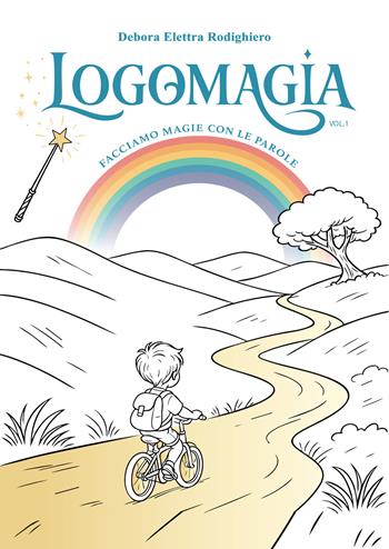 Logomagia. Facciamo magie con le parole - Debora Elettra Rodighiero - Libro EBS Print 2026 | Libraccio.it