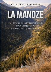 La Mandze. Un luogo, quattro patroni, una comunità. Storia, riti e memoria