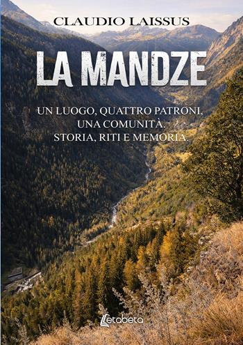 La Mandze. Un luogo, quattro patroni, una comunità. Storia, riti e memoria - Claudio Laissus - Libro EBS Print 2026 | Libraccio.it
