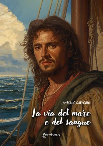 La via del mare e del sangue - Antonio Gafforio - Libro EBS Print 2026 | Libraccio.it