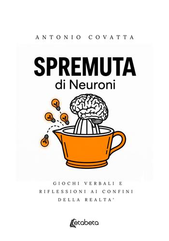 Spremuta di neuroni. Giochi verbali e riflessioni ai confini della realtà - Antonio Covatta - Libro EBS Print 2026 | Libraccio.it