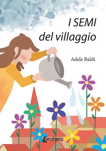I semi del villaggio - Adele Baldi - Libro EBS Print 2026 | Libraccio.it