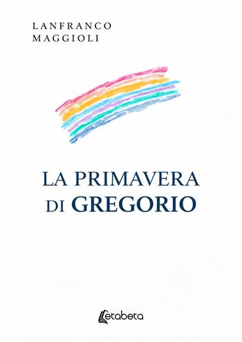 La primavera di Gregorio - Lanfranco Maggioli - Libro EBS Print 2026 | Libraccio.it