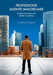 Professione agente immobiliare. Guida formativa tra diritto e pratica