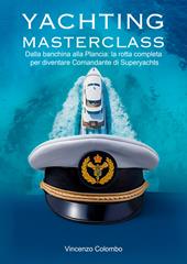 Yachting Masterclass. Dalla banchina alla Plancia: la rotta completa per diventare Comandante di Superyachts