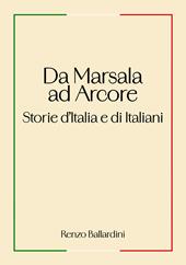 Da Marsala ad Arcore. Storie d'Italia e di italiani