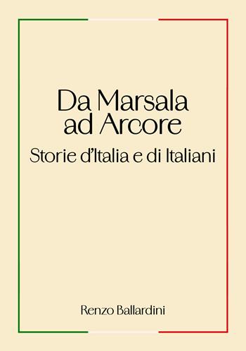 Da Marsala ad Arcore. Storie d'Italia e di italiani - Renzo Ballardini - Libro EBS Print 2026 | Libraccio.it