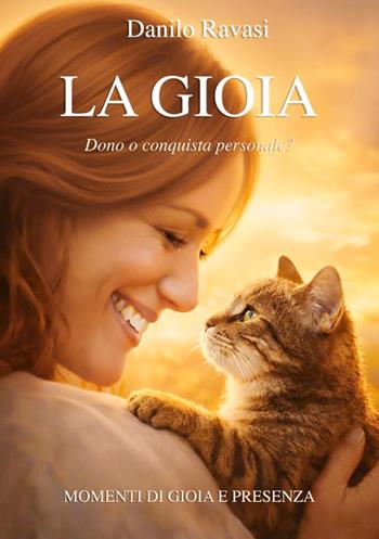La gioia. Dono o conquista personale? Momenti di gioia e presenza - Danilo Ravasi - Libro EBS Print 2026 | Libraccio.it