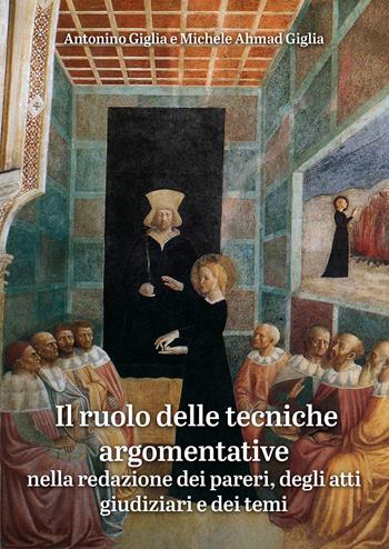 Il ruolo delle tecniche argomentative. Nella redazione dei pareri, degli atti giudiziari e dei temi - Antonino Giglia, Michele Ahmad Giglia - Libro EBS Print 2026 | Libraccio.it