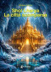Shol Lharya. La città scomparsa