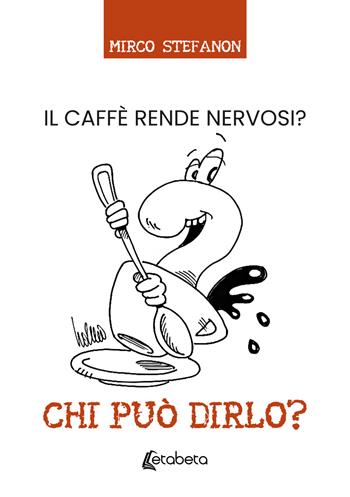 Chi può dirlo? Il caffè rende nervosi? - Mirco Stefanon - Libro EBS Print 2026 | Libraccio.it