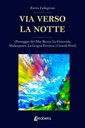 Via verso la notte. (Passaggio del Mar Rosso, La Gioconda, Shakespeare, La Lingua Etrusca, i Grandi Poeti)