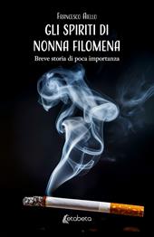 Gli spiriti di Nonna Filomena. Breve storia di poca importanza