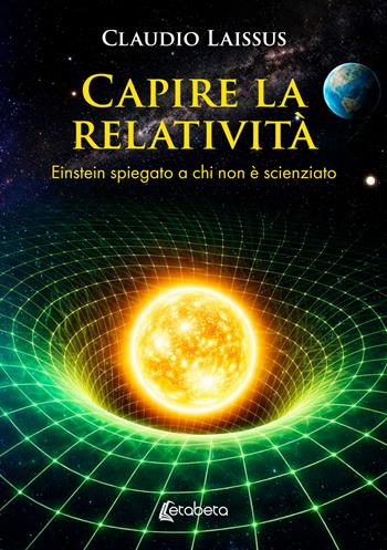 Capire la relatività. Einstein spiegato a chi non è scienziato - Claudio Laissus - Libro EBS Print 2026 | Libraccio.it