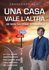 Una casa vale l'altra... se non sai come sceglierla. La tua guida indipendente per uscire vivo dall'inferno del cantiere