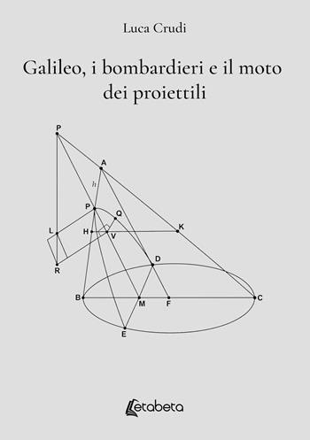 Galileo, i bombardieri e il moto dei proiettili - Luca Crudi - Libro EBS Print 2026 | Libraccio.it