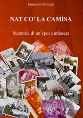 Nat co' la camìsa. Memorie di un'epoca arianese