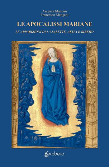 Le Apocalissi Mariane: le apparizioni di La Salette, Akita e Kibeho - Ascenza Mancini, Francesco Mangani - Libro EBS Print 2026 | Libraccio.it