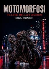 Motomorfosi. Tra carne, metallo e coscienza