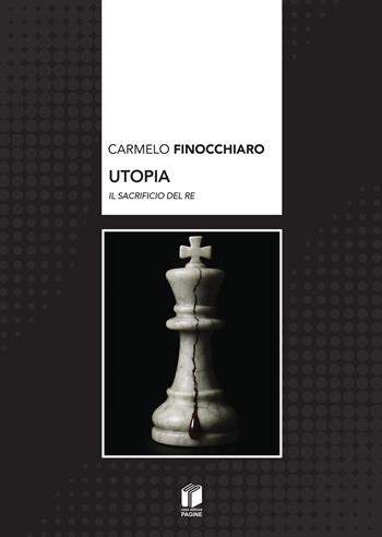 Utopia. Il sacrificio del re - Carmelo Finocchiaro - Libro Casa Editrice Pagine 2026 | Libraccio.it