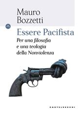 Essere pacifista. Per una filosofia e una teologia della nonviolenza