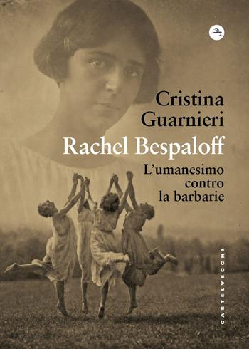 Rachel Bespaloff. L'umanesimo contro la barbarie - Cristina Guarnieri - Libro Castelvecchi 2026, Frangenti | Libraccio.it