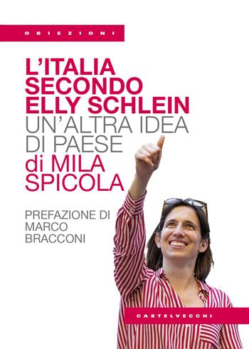 L'Italia secondo Elly Schlein. Un'altra idea di paese - Mila Spicola - Libro Castelvecchi 2026, Obiezioni | Libraccio.it