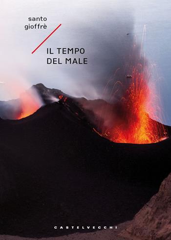 Il tempo del male - Santo Gioffrè - Libro Castelvecchi 2026, Narrativa | Libraccio.it