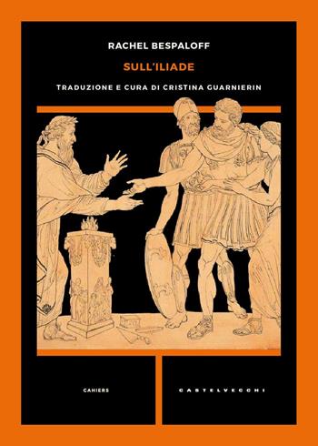 Sull'Iliade - Rachel Bespaloff - Libro Castelvecchi 2026, Cahiers | Libraccio.it