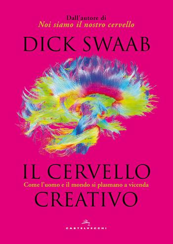 Il cervello creativo. Come l'uomo e il mondo si plasmano a vicenda - Dick Swaab - Libro Castelvecchi 2026 | Libraccio.it
