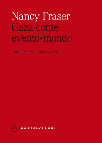 Gaza come evento-mondo - Nancy Fraser - Libro Castelvecchi 2026, Eliche | Libraccio.it