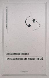 Tommaso Moro fra memoria e libertà. Commento antropologico, filosofico e morale all'opera «Il dialogo del conforto nelle tribolazioni»