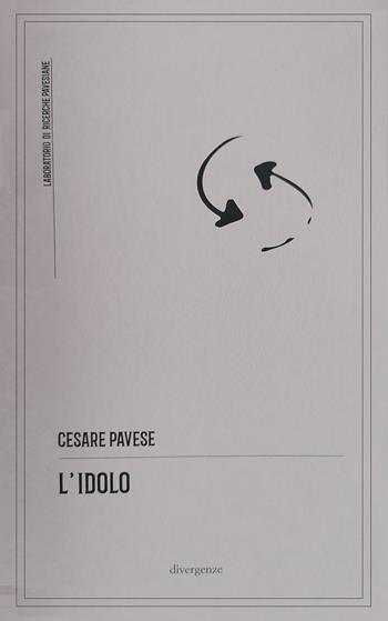 L'idolo. Ediz. illustrata - Cesare Pavese - Libro Divergenze 2026, Laboratorio di ricerche pavesiane | Libraccio.it