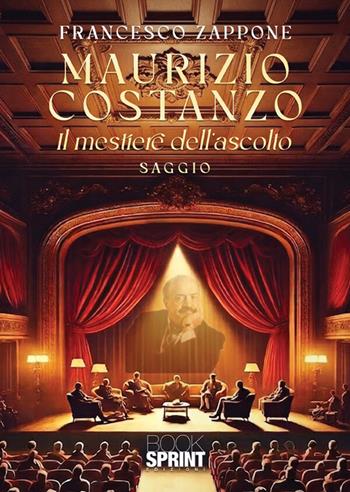 Maurizio Costanzo. Il mestiere dell'ascolto - Francesco Zappone - Libro BooksprintEdizioni 2026 | Libraccio.it