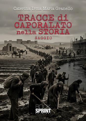 Tracce di caporalato nella storia - Caterina Granello - Libro BooksprintEdizioni 2026 | Libraccio.it