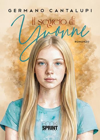 Il segreto di Yvonne - Germano Cantalupi - Libro BooksprintEdizioni 2026 | Libraccio.it