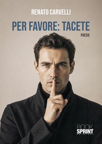 Per favore: tacete - Renato Carvelli - Libro BooksprintEdizioni 2026 | Libraccio.it