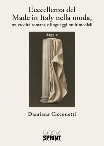 L'eccellenza del made in Italy nella moda. Tra eredità romana e linguaggi multimediali - Damiana Cicconetti - Libro BooksprintEdizioni 2026 | Libraccio.it