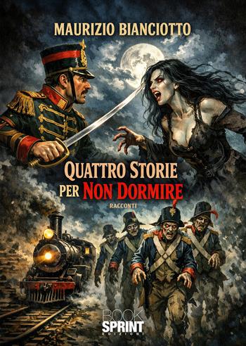 Quattro storie per non dormire - Maurizio Bianciotto - Libro BooksprintEdizioni 2026 | Libraccio.it