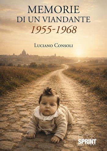 Memorie di un viandante 1955-1968 - Luciano Consoli - Libro BooksprintEdizioni 2026 | Libraccio.it