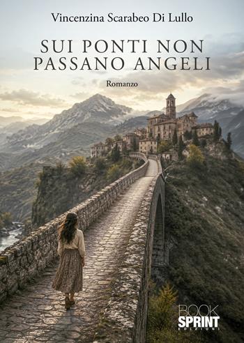 Sui ponti non passano angeli - Vincenzina Scarabeo Di Lullo - Libro BooksprintEdizioni 2026 | Libraccio.it
