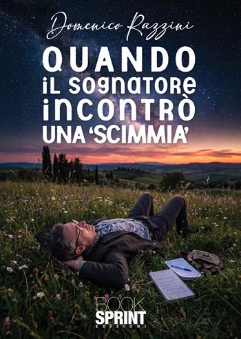 Quando il sognatore incontrò una «scimmia» - Domenico Razzini - Libro BooksprintEdizioni 2026 | Libraccio.it