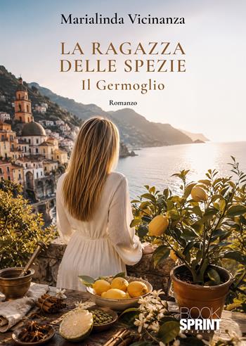 La ragazza delle spezie. Il germoglio - Marialinda Vicinanza - Libro BooksprintEdizioni 2026 | Libraccio.it